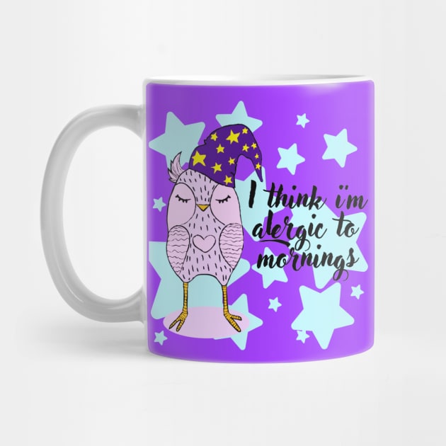 I Think I Am Allergic To Mornings Funny Lazy Owl Quotes by Squeak Art